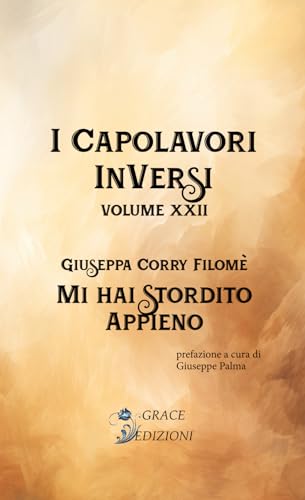 Mi hai stordito appieno (I capolavori inversi, Band 22) von GRACE EDIZIONI