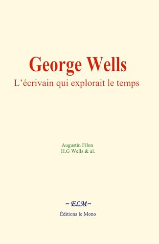 George Wells : L’écrivain qui explorait le temps George Wells : L’écrivain qui explorait le temps von Editions le Mono