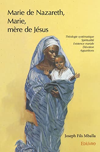 Marie de Nazareth, Marie, mère de Jésus: Traité de théologie mariale von Edilivre