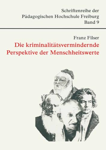 Die kriminalitätsvermindernde Perspektive der Menschheitswerte (Schriftenreihe der Pädagogischen Hochschule Freiburg)