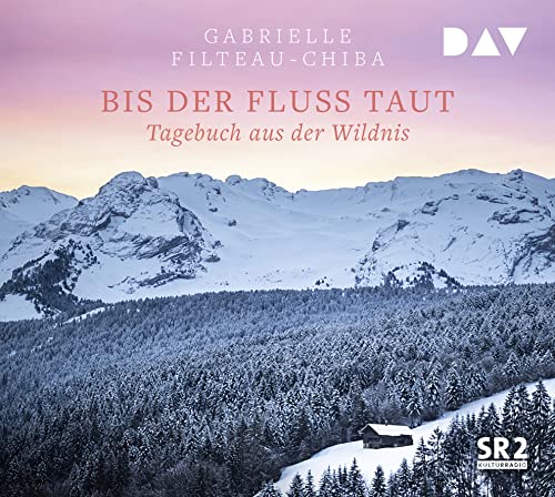 Bis der Fluss taut. Tagebuch aus der Wildnis: Ungekürzte Lesung mit Camilla Renschke (2 CDs) von Der Audio Verlag