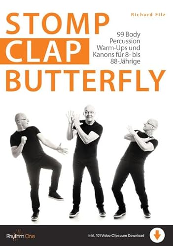 Stomp Clap Butterfly: 99 Body Percussion Warm-Ups und Kanons für 8- bis 88-Jährige (inkl. 101 Video-Clips zum Download)