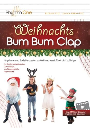 Weihnachts-Bum Bum Clap: Rhythmus und Body Percussion zur Weihnachtszeit für 6- bis 12-Jährige (inkl. 41 Video-Clips und 3 Actionsongs zum Download)