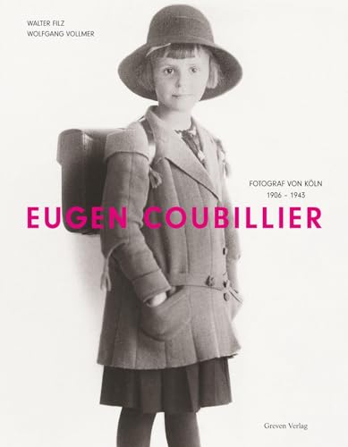 Eugen Coubillier: Fotograf von Köln 1906-1943: Fotograf von Köln 1906-1943. Eindrucksvolle Architekturfotografie, lebendige Stadtbilder und berührende ... Bilder von Köln und seinen Bewohnern von Greven