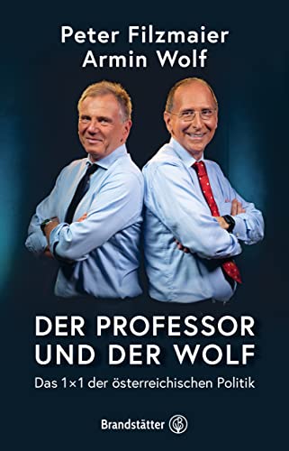 Der Professor und der Wolf: Das 1 x 1 der österreichischen Politik. Eine unterhaltsame Analyse des politischen Systems von Peter Filzmaier und Armin Wolf von Brandstätter Verlag