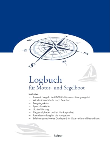 Logbuch für Motorboot und Segelboot - Inkl. Ausweichregeln laut KVR, Windstärkentabelle (Beaufort), Seegangsskala, Sprechfunktafel, Lichterführung, ... Formelsammlung für die Navigation. von edition Keiper