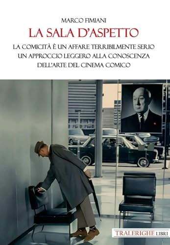 La sala d’aspetto. La comicità è un affare terribilmente serio. Un approccio leggero alla conoscenza dell’arte del cinema comico von Tra le righe libri