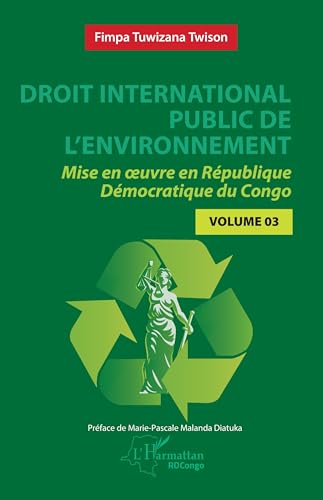 Droit international public de l’environnement: Mise en œuvre en République Démocratique du Congo - Volume 3: Mise en ¿uvre en République Démocratique du Congo - Volume 3 von Editions L'Harmattan