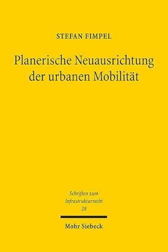 Planerische Neuausrichtung der urbanen Mobilität: Die kommunale Mobilitätsplanung als querschnittsorientierte Fachplanung (Schriften zum Infrastrukturrecht, Band 28)