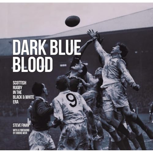 Dark Blue Blood - Scottish Rugby In the Black & White Era: Scottish Rugby In The Black And White Era von D.C.Thomson & Co Ltd
