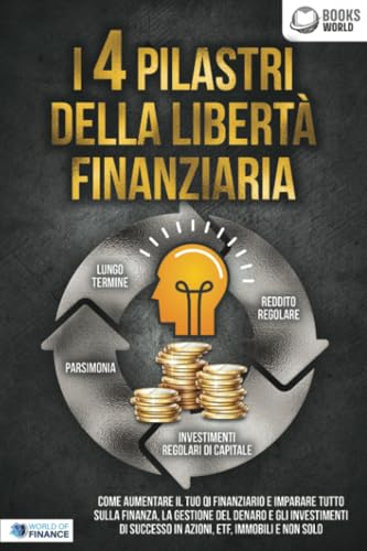 I 4 pilastri della libertà finanziaria: Come aumentare il tuo QI finanziario e imparare tutto sulla finanza, la gestione del denaro e gli investimenti di successo in azioni, ETF, immobili e non solo von EoB