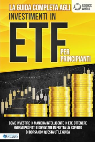 La guida completa agli investimenti in ETF PER PRINCIPIANTI: Come investire in maniera intelligente in ETF, ottenere enormi profitti e diventare in fretta un esperto di Borsa con questa utile guida von EoB