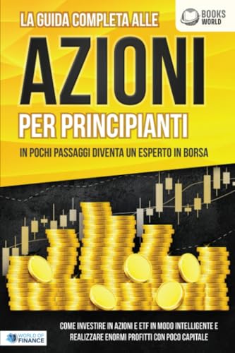 La guida completa alle AZIONI PER PRINCIPIANTI - In pochi passaggi diventa un esperto in Borsa: Come investire in Azioni e ETF in modo intelligente e realizzare enormi profitti con pochi capitali von EoB