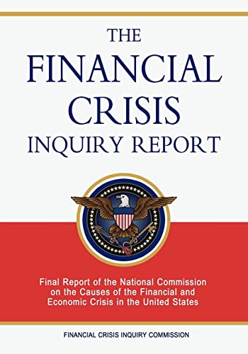 The Financial Crisis Inquiry Report: Final Report of the National Commission on the Causes of the Financial and Economic Crisis in the United States