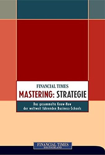 Mastering: Strategie . Das komplette Know-how der weltweit führenden Business-Schools (FT Management) von Financial Times Prentice Hall