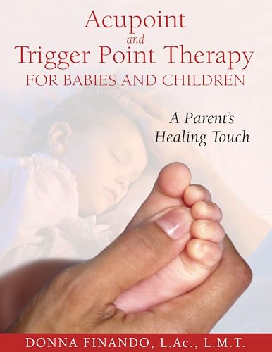 Acupoint and Trigger Point Therapy for Babies and Children: A Parent's Healing Touch von Simon & Schuster