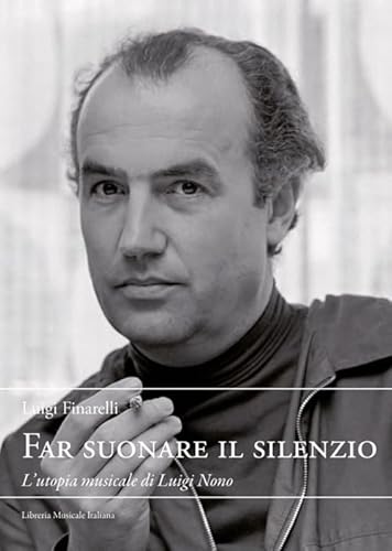 Far suonare il silenzio. L'utopia musicale di Luigi Nono (Quaderni di musica/realtà. Supplemento) von LIM