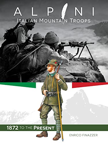 Alpini: Italian Mountain Troops: 1872 to the Present von SCHIFFER MILITARY