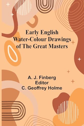 Early English Water-Colour Drawings Of The Great Masters Early English Water-Colour Drawings Of The Great Masters von Alpha Editions