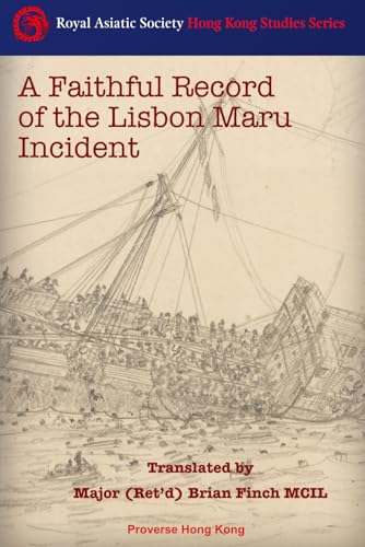 A Faithful Record of the Lisbon Maru Incident (Royal Asiatic Society Hong Kong Studies Series, Band 23) von Proverse Hong Kong