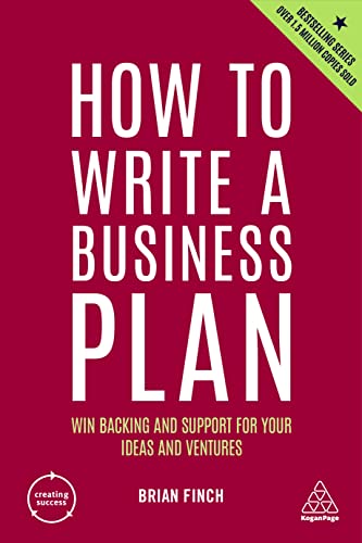 How to Write a Business Plan: Win Backing and Support for Your Ideas and Ventures (Creating Success, Band 1) von Kogan Page