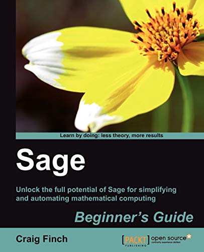 Sage Beginner's Guide: Unlock the Full Potential of Sage for Simplifying and Automating Mathematical Computing