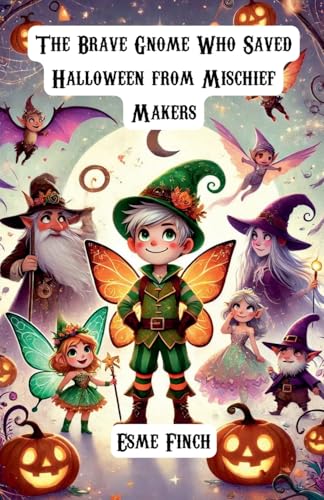 The Brave Gnome Who Saved Halloween from Mischief Makers The Brave Gnome Who Saved Halloween from Mischief Makers von The Good Child Bookstore