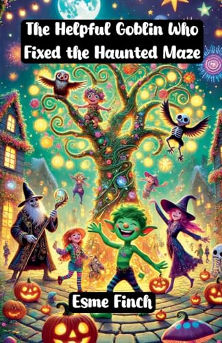 The Helpful Goblin Who Fixed the Haunted Maze (Halloween) von The Good Child Bookstore