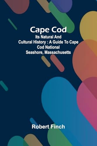 Cape Cod: its natural and cultural history : a guide to Cape Cod National Seashore, Massachusetts von Alpha Edition