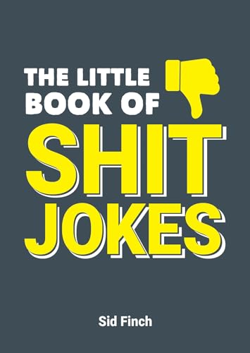 The Little Book of Shit Jokes: The Ultimate Collection of Jokes That Are So Bad They're Great