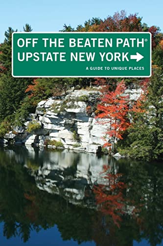 Upstate New York Off the Beaten Path®: A Guide To Unique Places (Off the Beaten Path. Upstate New York)