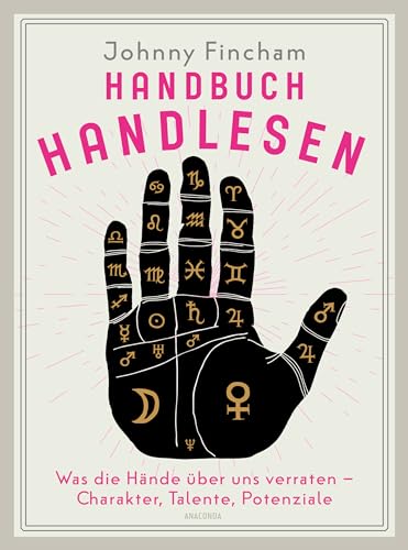 Handbuch Handlesen. Was die Hände über uns verraten. Charakter, Talente, Potenziale: Mehr über Persönlichkeit, Schicksal und Bestimmung erfahren Handbuch Handlesen. Was die Hände über uns verraten. Charakter, Talente, Potenziale: Mehr über Persönlichkeit, Schicksal und Bestimmung erfahren