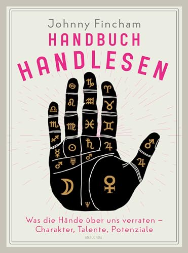 Handbuch Handlesen. Was die Hände über uns verraten. Charakter, Talente, Potenziale: Mehr über Persönlichkeit, Schicksal und Bestimmung erfahren von Anaconda Verlag