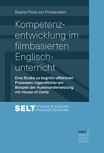 Kompetenzentwicklung im filmbasierten Englischunterricht: Eine Studie zu kognitiv-affektiven Prozessen Jugendlicher am Beispiel der Auseinandersetzung ... /Augsburger Studien zur Englischdidaktik) von Narr Francke Attempto