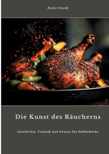 Die Kunst des Räucherns: Geschichte, Technik und Genuss für Hobbyköche von tredition