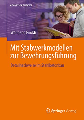 Mit Stabwerkmodellen zur Bewehrungsführung: Detailnachweise im Stahlbetonbau (erfolgreich studieren) von Springer