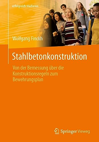 Stahlbetonkonstruktion: Von der Bemessung über die Konstruktionsregeln zum Bewehrungsplan (erfolgreich studieren) von Springer Vieweg
