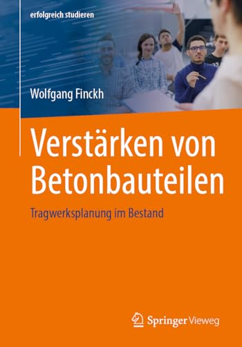 Verstärken von Betonbauteilen: Tragwerksplanung im Bestand (erfolgreich studieren) von Springer