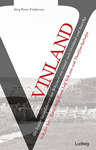Vinland – Die Entdeckungsfahrten der Wikinger von Island nach Grönland und Amerika: Erik der Rote, Bjarni Herjulfsson, Leif Eriksson und Thorfinn Karlsefni Vinland – Die Entdeckungsfahrten der Wikinger von Island nach Grönland und Amerika: Erik der Rote, Bjarni Herjulfsson, Leif Eriksson und Thorfinn Karlsefni