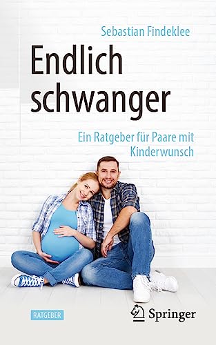 Endlich schwanger: Ein Ratgeber für Paare mit Kinderwunsch