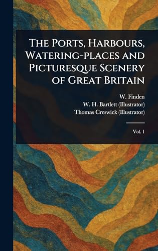 The Ports, Harbours, Watering-places and Picturesque Scenery of Great Britain von Anson Street Press