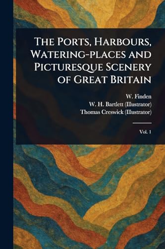 The Ports, Harbours, Watering-places and Picturesque Scenery of Great Britain von Anson Street Press