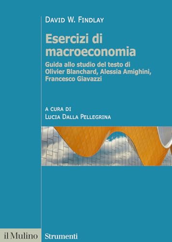 Esercizi di macroeconomia. Guida allo studio del testo di Olivier Blanchard, Alessia Amighini, Francesco Giavazzi. Nuova ediz. (Strumenti) von Il Mulino