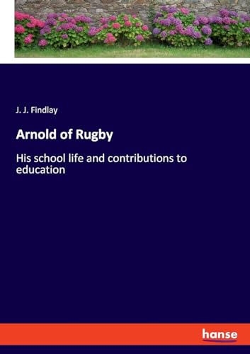 Arnold of Rugby: His school life and contributions to education von hansebooks
