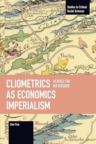 Cliometrics as Economics Imperialism: Across the Watershed (Studies in Critical Social Sciences) von Haymarket Books