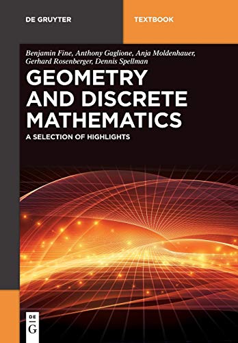 Geometry and Discrete Mathematics: A Selection of Highlights (De Gruyter Textbook)