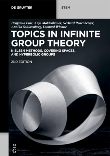 Topics in Infinite Group Theory: Nielsen Methods, Covering Spaces, and Hyperbolic Groups (De Gruyter STEM) von De Gruyter