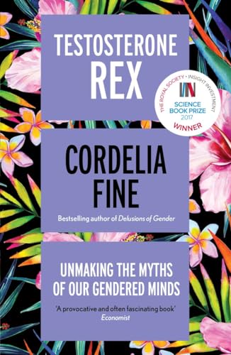 Testosterone Rex: Unmaking the Myths of Our Gendered Minds von ICON BOOKS