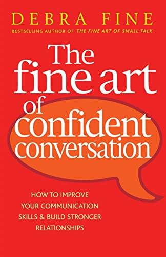 The Fine Art Of Confident Conversation: B Format: How to improve your communication skills and build stronger relationships The Fine Art Of Confident Conversation: B Format: How to improve your communication skills and build stronger relationships