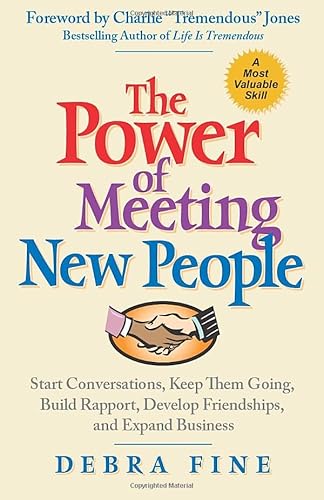 The Power of Meeting New People: Start Conversations, Keep Them Going, Build Rapport, Develop Friendships, and Expand Business The Power of Meeting New People: Start Conversations, Keep Them Going, Build Rapport, Develop Friendships, and Expand Business